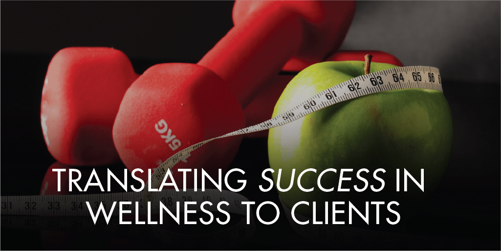 Translating Success in Wellness to Clients