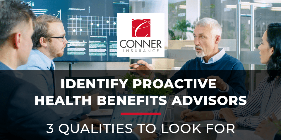 Identify Proactive Health Benefits Advisors: 3 Qualities to Look For