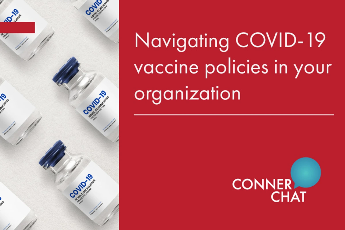 Conner Chat: Navigating COVID-19 vaccine policies in your organization