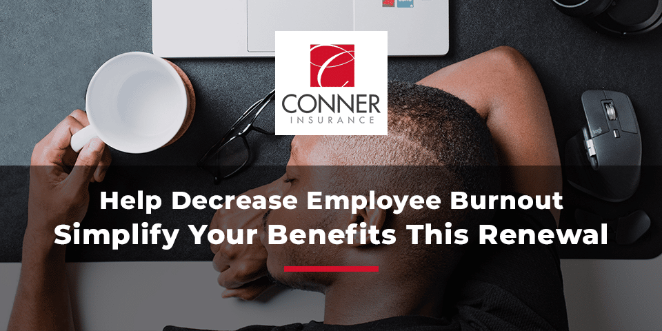 Help Decrease Employee Burnout – Simplify Your Benefits This Renewal