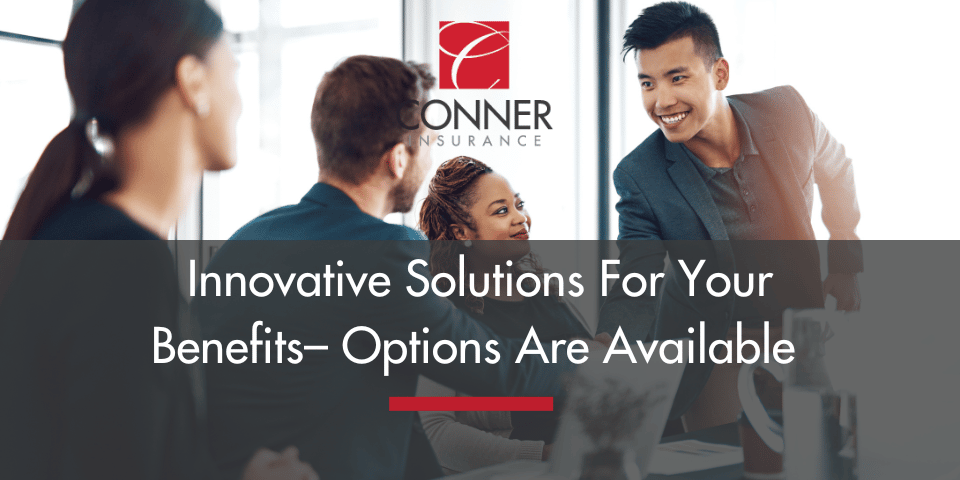 Innovative Solutions For Your Benefits– Options Are Available