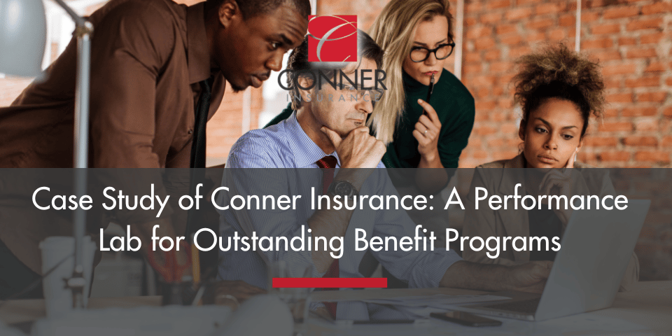 Case Study of Conner Insurance: A Performance Lab for Outstanding Benefit Programs
