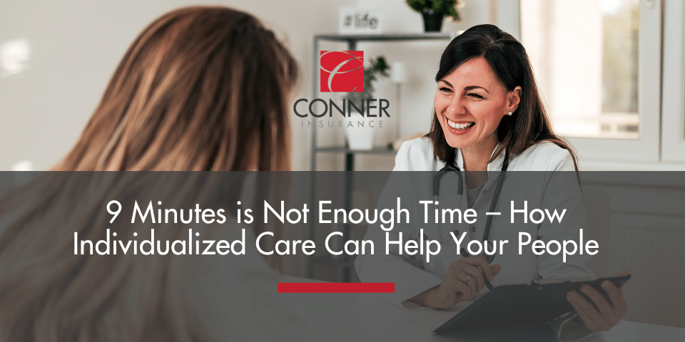 9 Minutes is Not Enough Time– How Individualized Care Can Help Your People