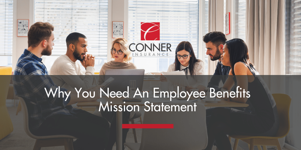 Why You Need An Employee Benefits Mission Statement
