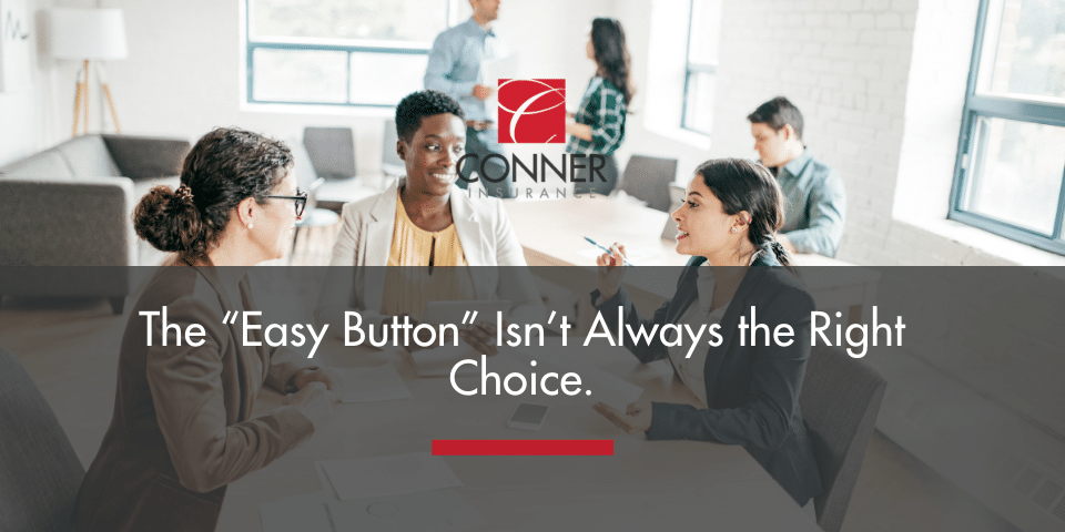 The “Easy Button” Isn’t Always the Right Choice.