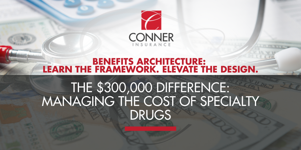 The $300,000 Difference: Managing the Cost of Specialty Drugs